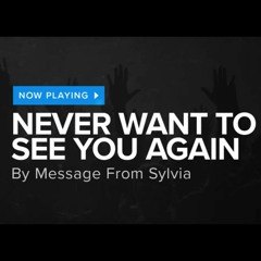 Message From Sylvia - Never Want To See You Again