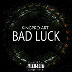 Bad Luck(Prod. Kingpro Art)
