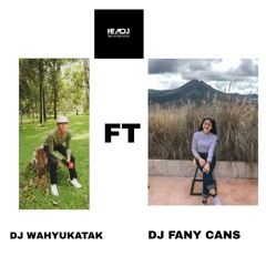 Part.1 MAX KITA GALAU! (MENUA BERSAMAMU) -DJWAHYUKATAK ft DJ FANY CANS [HTMDJ]