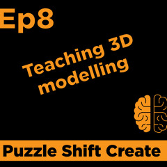 Ep8 Teaching 3D modelling