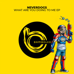 BAM009 Neverdogs - What Are You Doing To Me (Original Mix) [Preview]