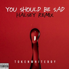 You Should Be Sad (Halsey Remix)