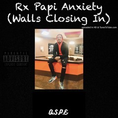 Rx Papi Anxiety (Walls Closing In)