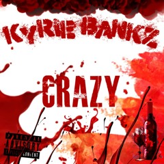 Crazy (Prod. Kyrie Bankz)