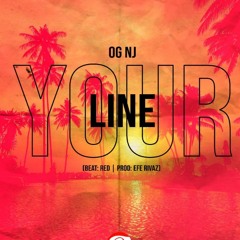 OG NJ - YOUR LINE (PROD.BY EFE RIVAZ)