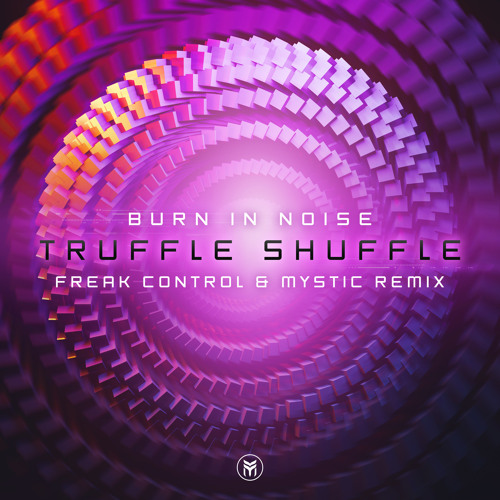 Burn In Noise - Truffle Shuffle (Freak Control & Mystic Remix) - Out May 8th!