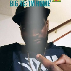 BIG RG I'M HOME