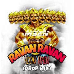 Ravan Ravan hoon main (DROP MIX) by MSEN