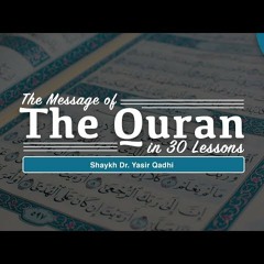 The Message of The Quran - Part 1 - Shaykh Dr. Yasir Qadhi