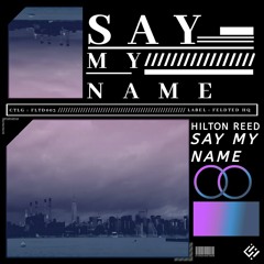 Hilton Reed - Say My Name