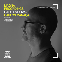 Magna Recordings Radio Show by Carlos Manaça 106 | Tech House Studio Mix