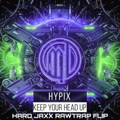 Hypix_-_Keep_your_head_up_(HARD_JAXX_RAWTRAP_FLIP)