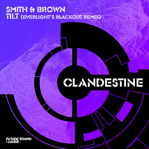 Smith & Brown - Tilt (EverLight's Blackout Remix) [FSOE Clandestine]