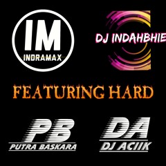 HARD FEATURING OTW NS!! DJ IndraMax[HMFDJ] FT FDJ IndahBhie[HMFDJ] FT DJ PutraBaskara FT DJ Aciik