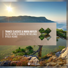 Trance Classics & Maria Nayler - Silent Witness (Where We Belong)(RYDEX Remix)