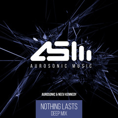 Aurosonic & Neev Kennedy - Nothing Lasts (Deep Mix)