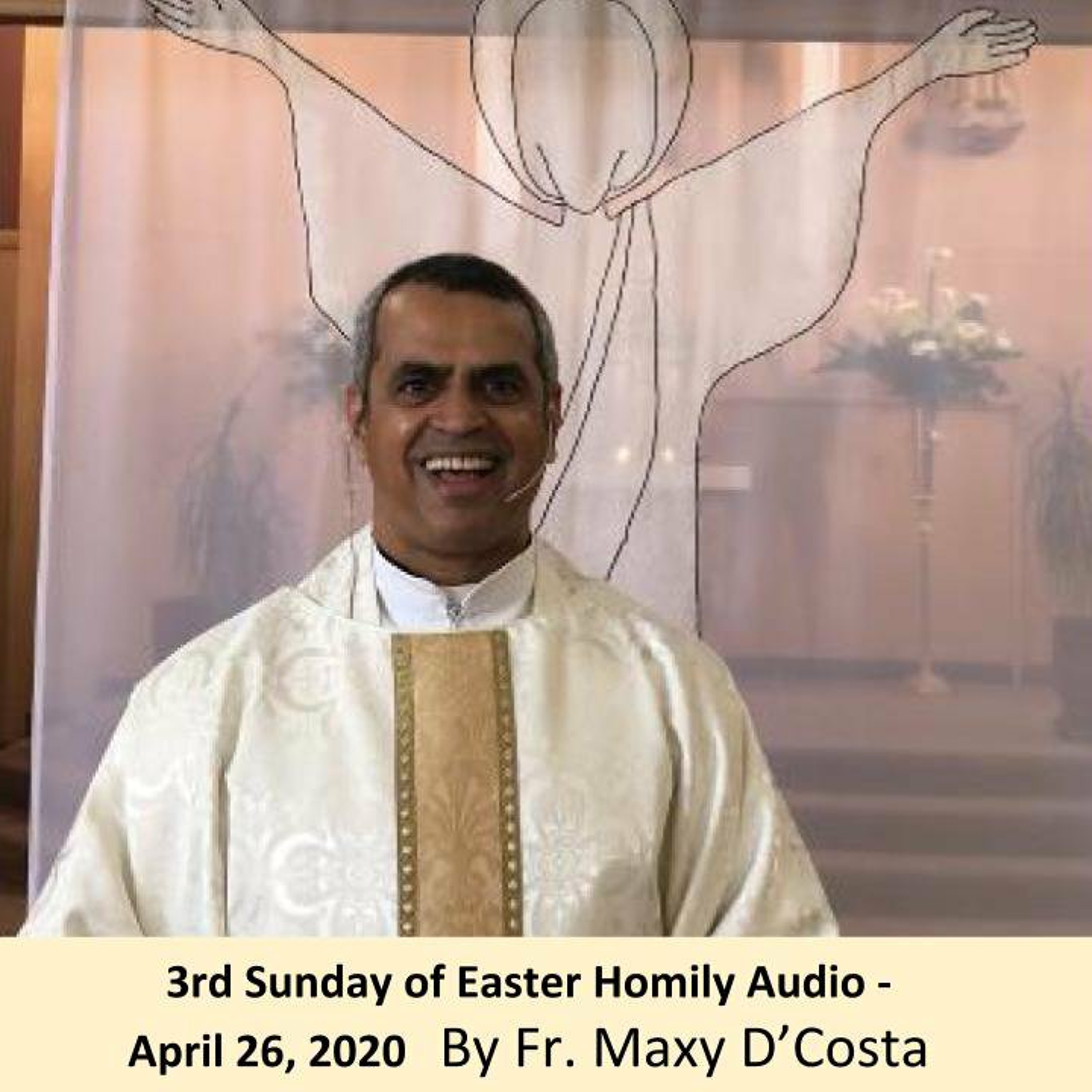 Apr. 26, 2020 - 3rd Sunday of Easter - Fr. Maxy D'Costa episode artwork