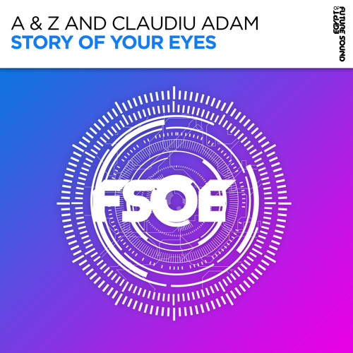 A & Z, Claudiu Adam - Story Of Your Eyes [FSOE]