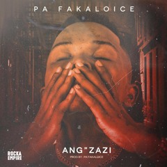 PA - Ang'zazi[Prod.by Fakaloice].mp3