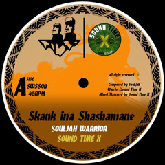 SOUND TIME X SOULJAH WARRIOR - SKANK INA SHASHAMANE MIX 1 MIX 2
