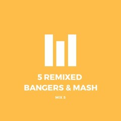 5 Remixed Bangers & Mash(Mix 5)