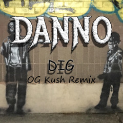 Danno - Dig(OG Kush Remix)
