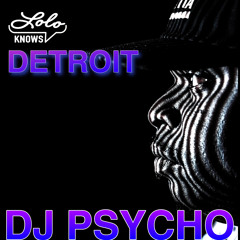 LOLO Knows DJ Mix...  DJ PSYCHO, Detroit Techno Militia, Detroit