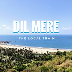 Dil Mere( The Local Train)