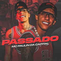MC PAULIN DA CAPITAL - PASSADO