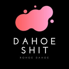 DaHoe Shit - Rohoe Dahoe