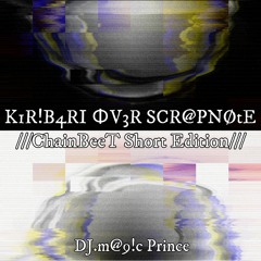 【BPM193】K1R!B4RI ΦV3R SCR@PNØtE ///ChainBeeT Short Edition///