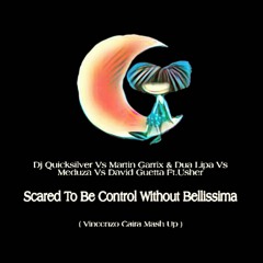 Dj Quicksilver Vs Martin Garrix & Dua Lipa Vs Meduza Vs David Guetta ft. Usher - Scared To Be Control Without Bellissima (Vincenzo Caira Mash Up).mp3