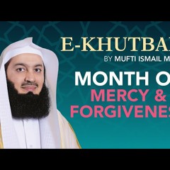 Month of Mercy & Forgiveness - eKhutbah - Mufti Menk