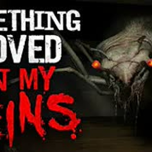 "Something Moved In My Veins" Creepypasta