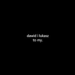 Dawid i Łukasz- to my