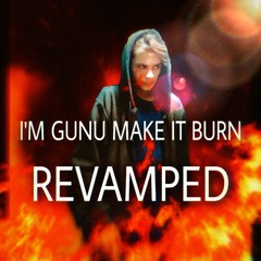I'm gunu make it burn - Revamped