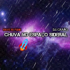 RAVE RJ - CHUVA NO ESPAÇO SIDERAL ( FODA-SE A CHUVA ,NÓS É NÓIA KK ) MT DIFERENCIADO 2020 .mp3