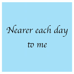 날마다 가까이 (Nearer each day to me)