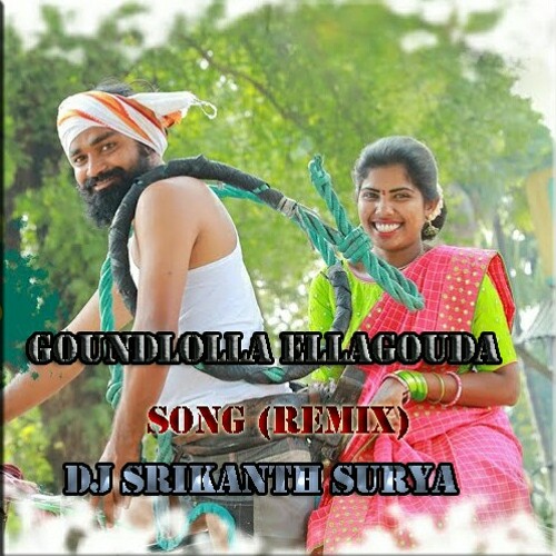 GOUNDLOLLA ELLAGOUDA SONG (REMIX) DJ SRIKANTH SURYA ''9573505310''