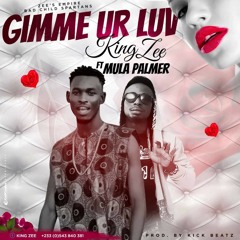 King Zee  × Mula Palmer  - Gimme ur luv ( pro by kick Beatz)