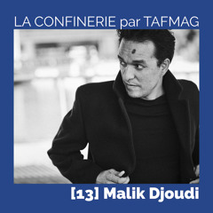 La Confinerie par Tafmag #13 - Malik Djoudi