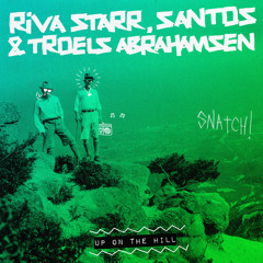 SNATCH149 01. Up On The Hill (Original Mix) - Riva Starr & Santos feat. Troels Abrahamsen [SNIP]
