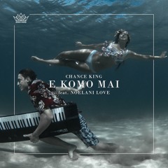 Chance King - E Komo Mai (feat. Noelani Love)