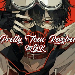 Nightcore - Pretty Toxic Revolver《MGK》