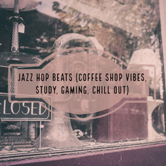 Jazz Hop Beats (Coffee Shop Vibes, Study, Gaming, Chill Out)