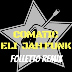 COMATIC - Eli Jah Funk ( FOLLETTO REMIX ) SC Preview.mp3