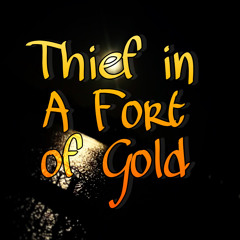 Thief in A Fort of Gold