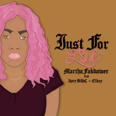 Just For Love - Martha Fakdawer X Ipey BHC X Elkey.mp3