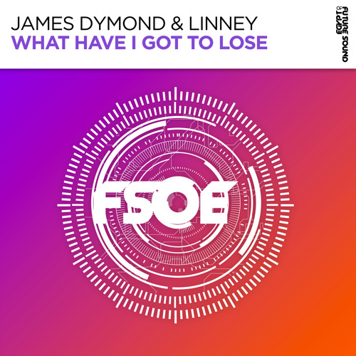 James Dymond & Linney - What Have I Got To Lose [FSOE]