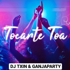TOCARTE TOA (DEMO) DJ TXIN & GANJAPARTY